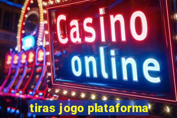 tiras jogo plataforma